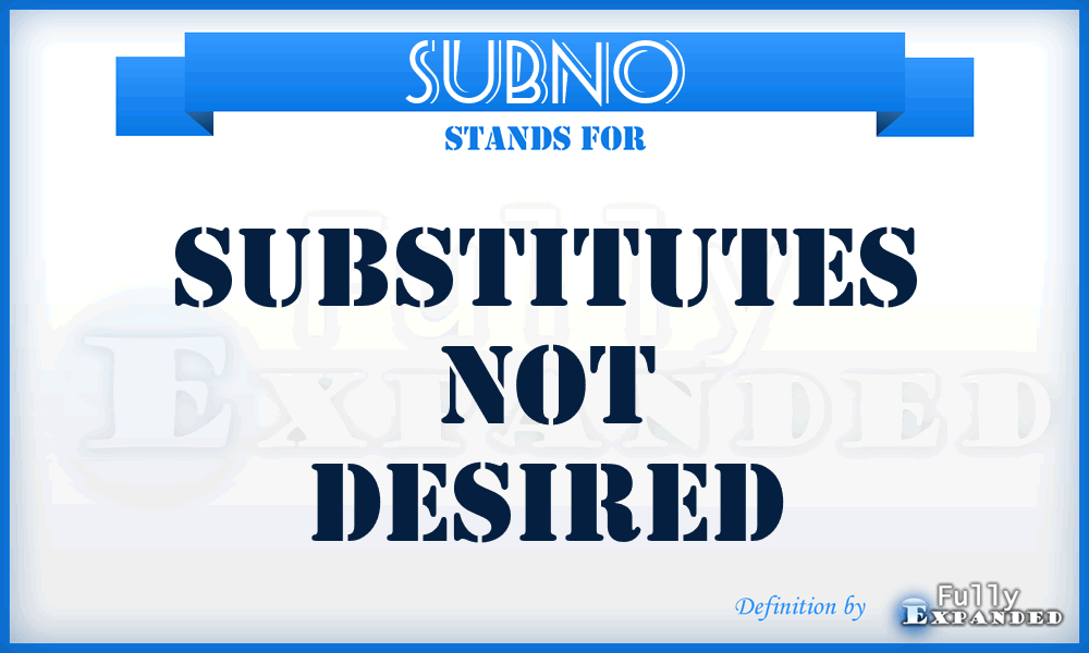 SUBNO - substitutes not desired