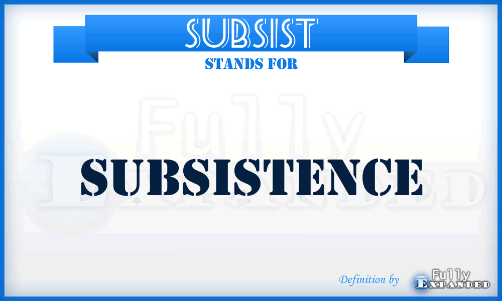 SUBSIST - subsistence