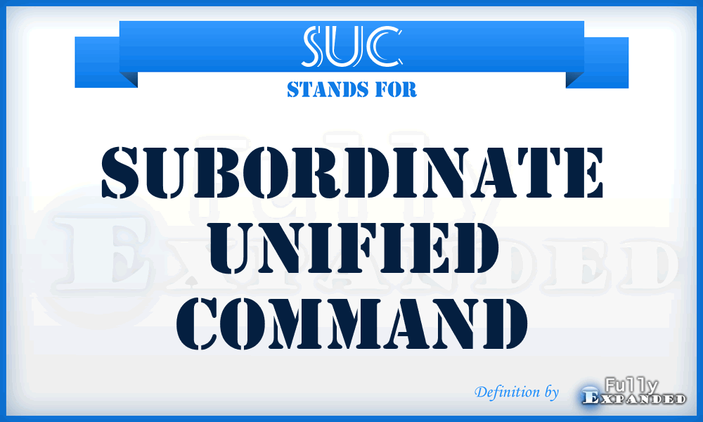 SUC - Subordinate Unified Command