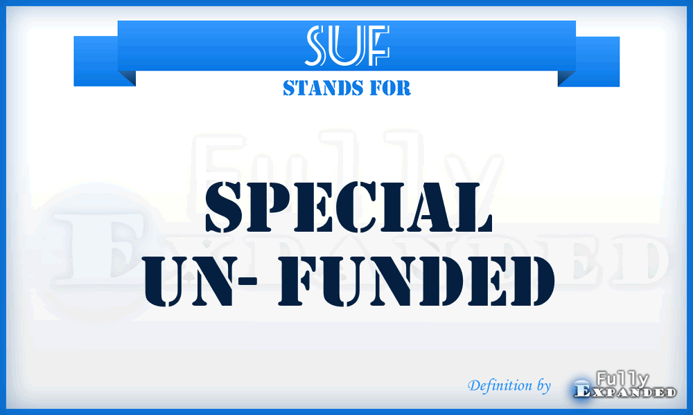 SUF - Special Un- Funded