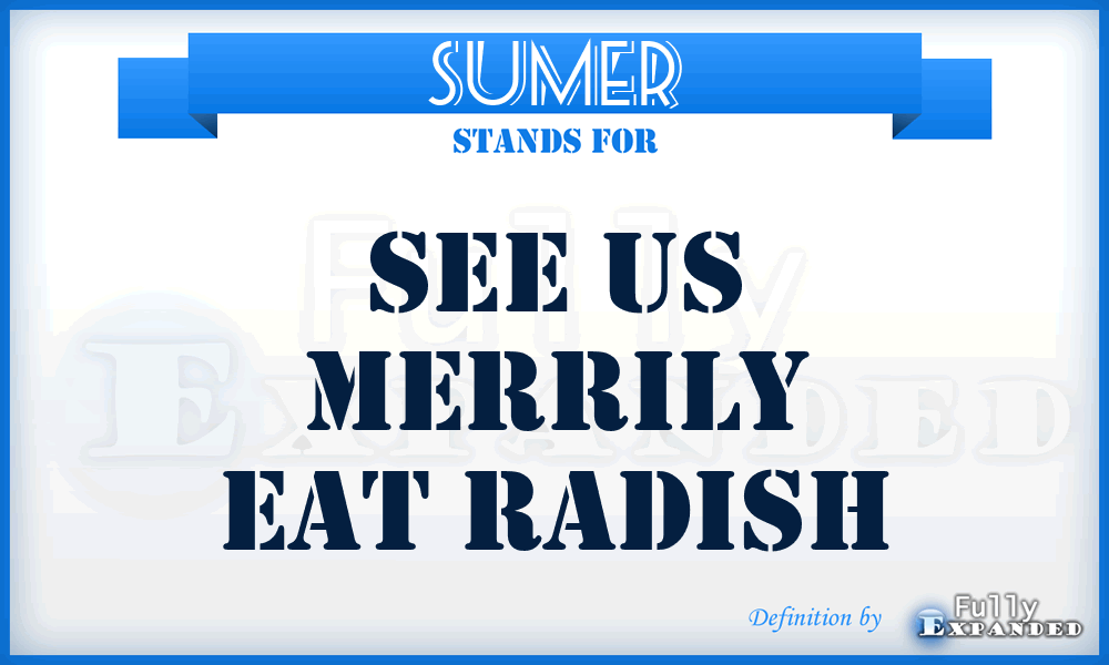 SUMER - See Us Merrily Eat Radish