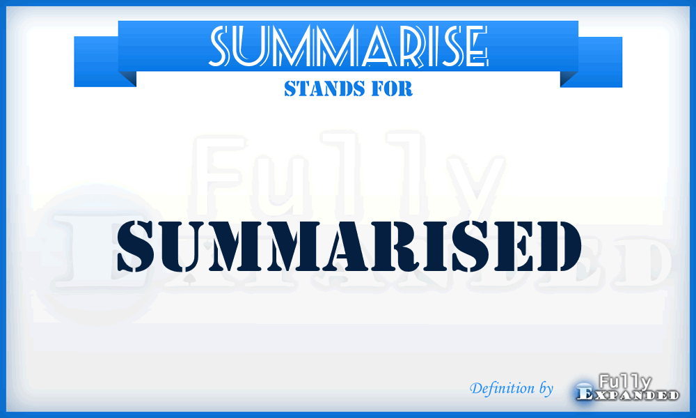 SUMMARISE - summarised