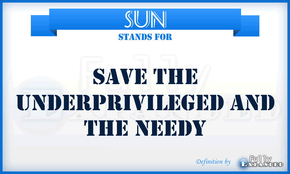 SUN - Save the Underprivileged and the Needy