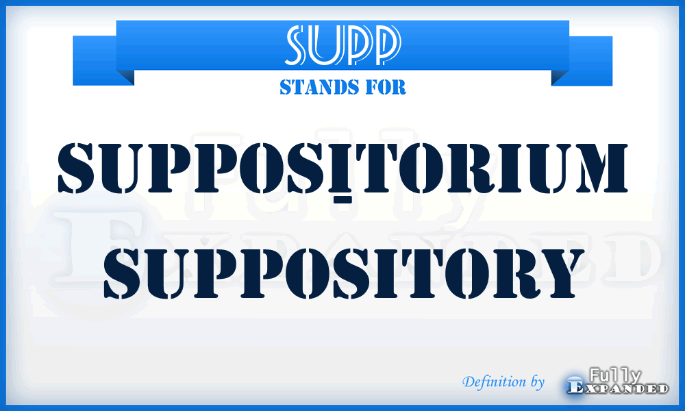 SUPP - suppositorium - suppository