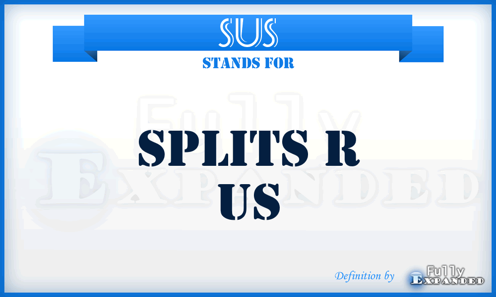 SUS - Splits r US