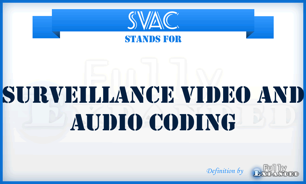 SVAC - Surveillance Video and Audio Coding