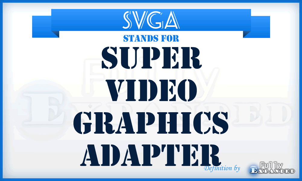 SVGA - super video graphics adapter