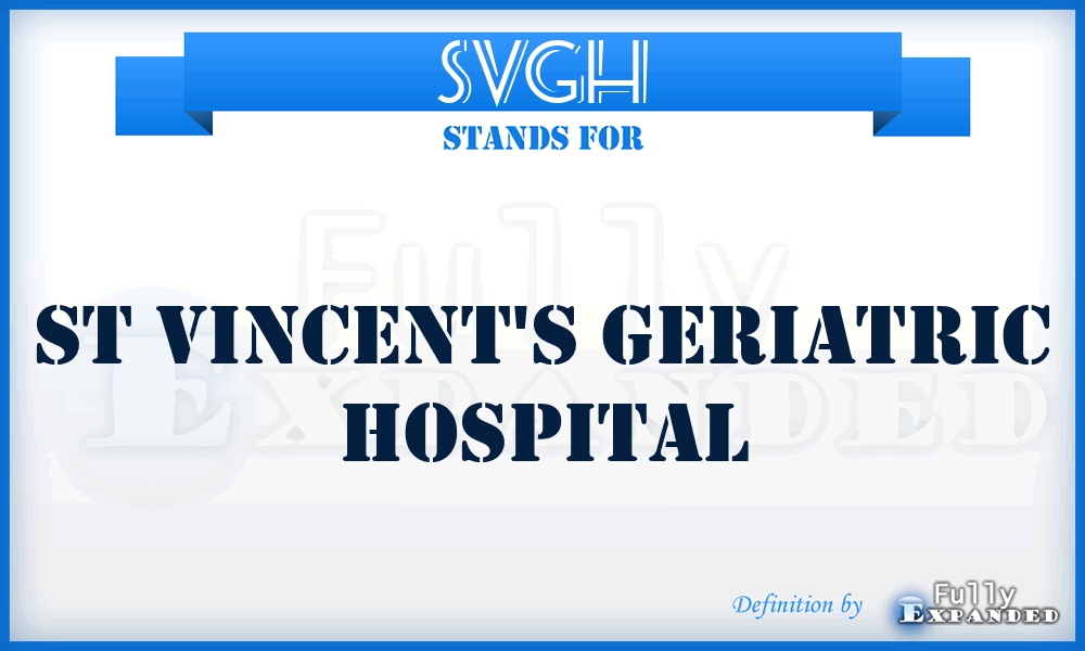 SVGH - St Vincent's Geriatric Hospital