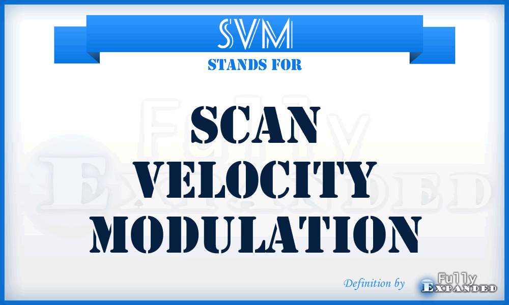 SVM - Scan Velocity Modulation