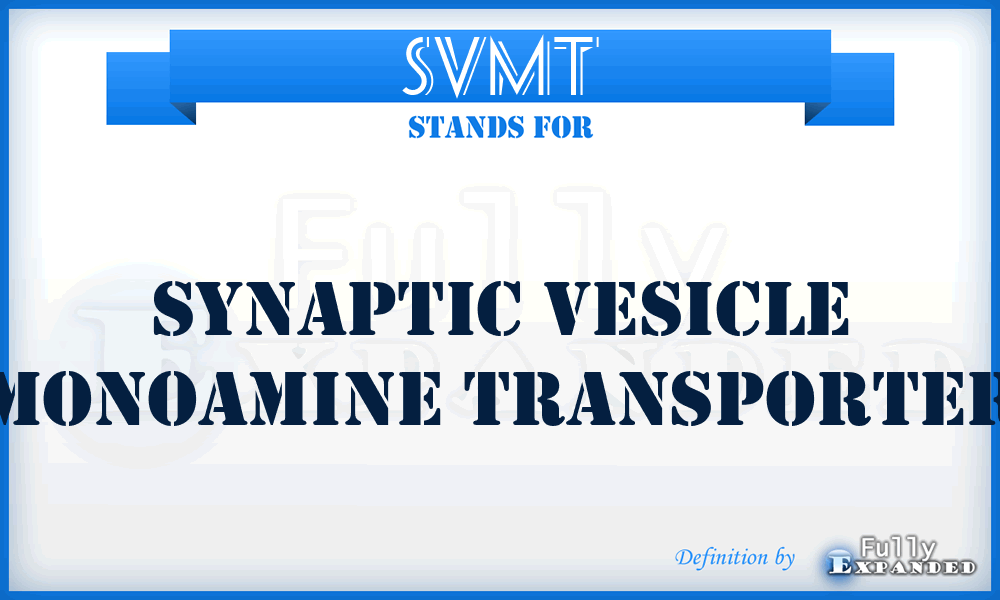 SVMT - synaptic vesicle monoamine transporter