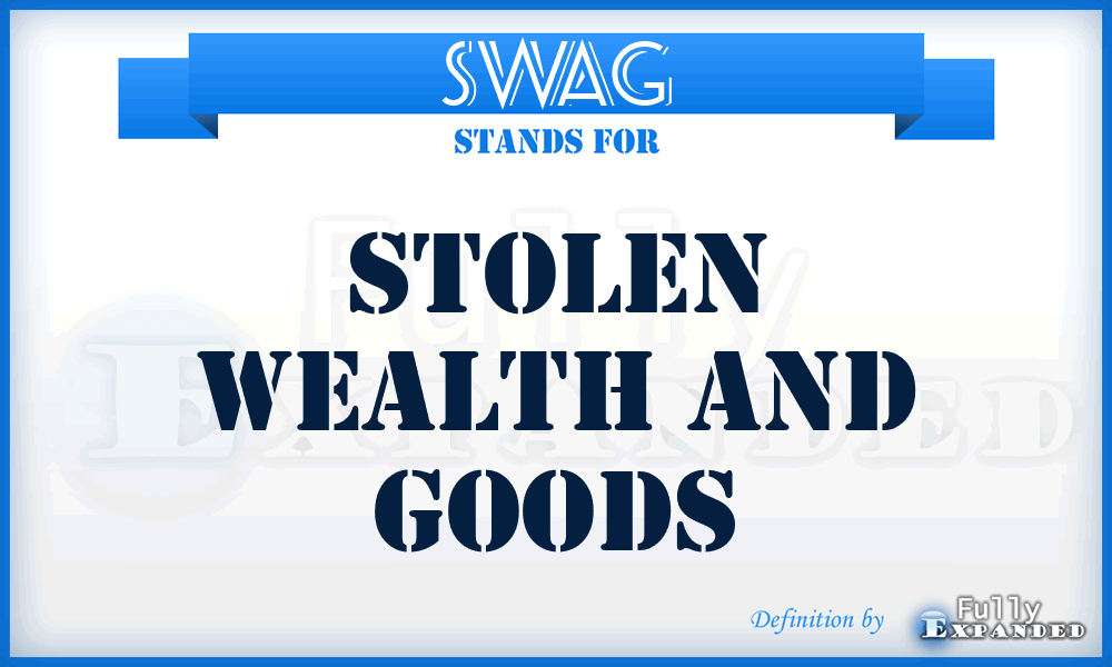 SWAG - Stolen Wealth And Goods