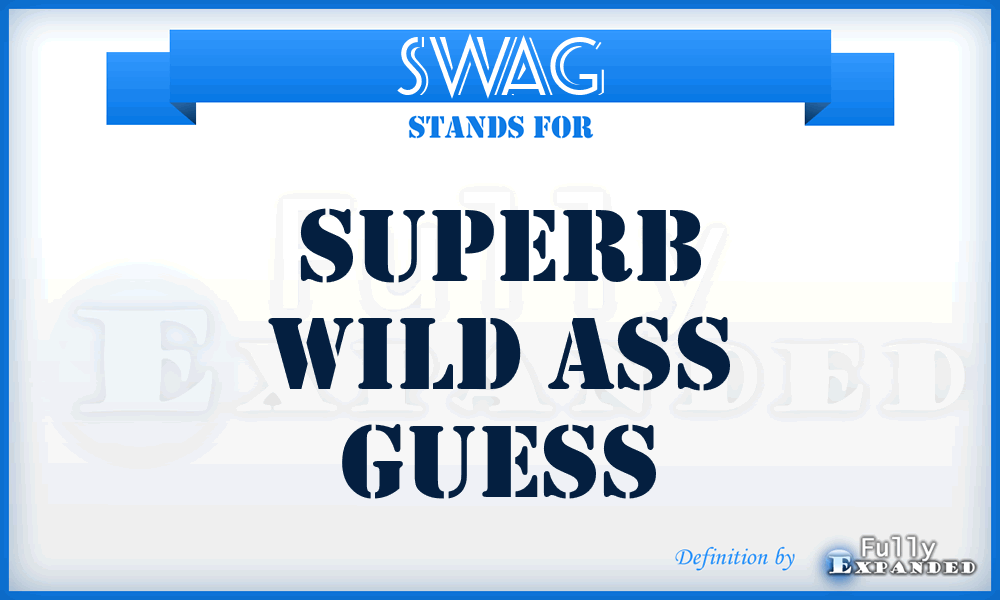 SWAG - Superb Wild Ass Guess