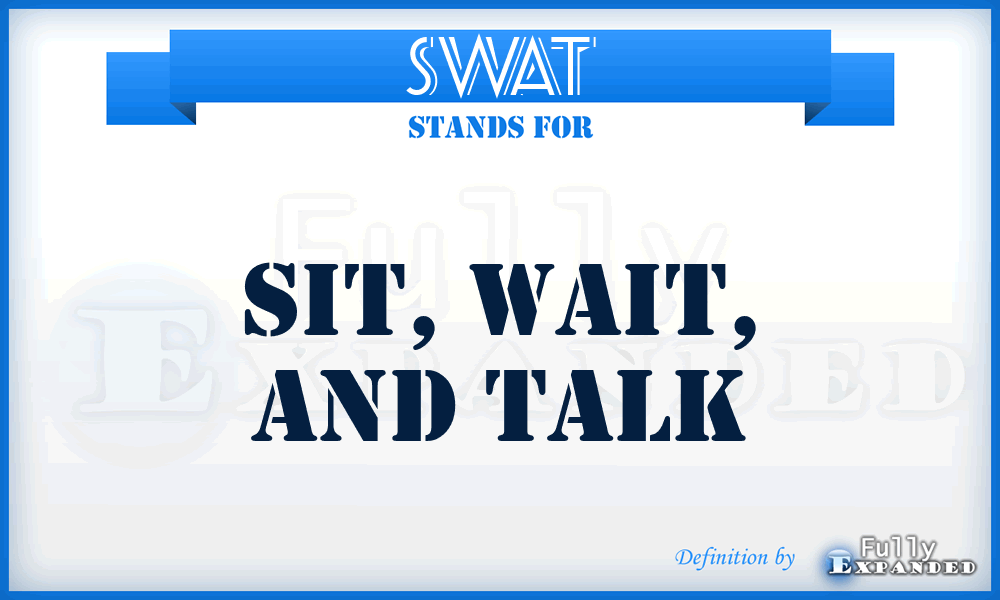 SWAT - Sit, Wait, and Talk