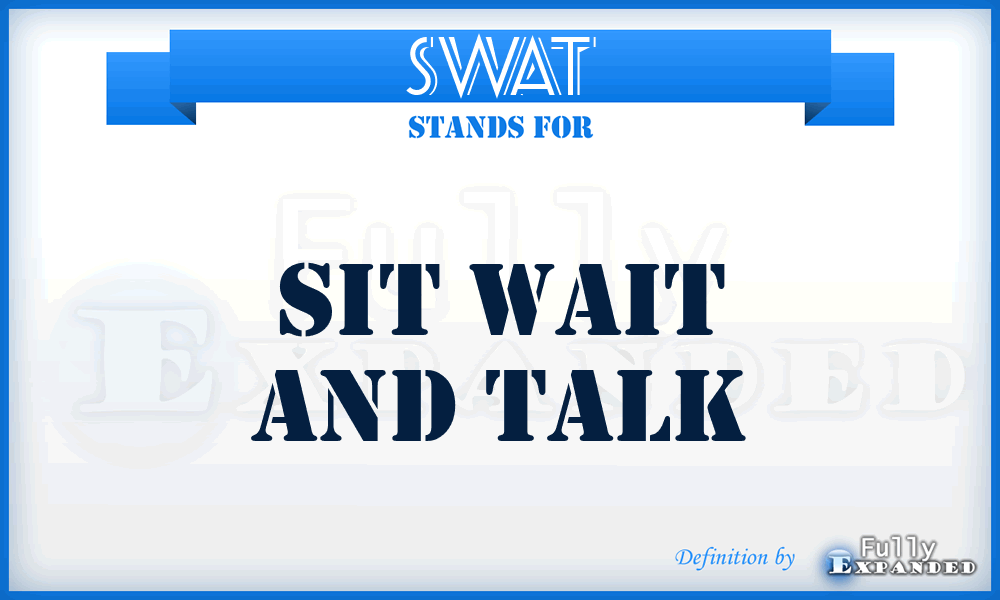 SWAT - Sit Wait And Talk