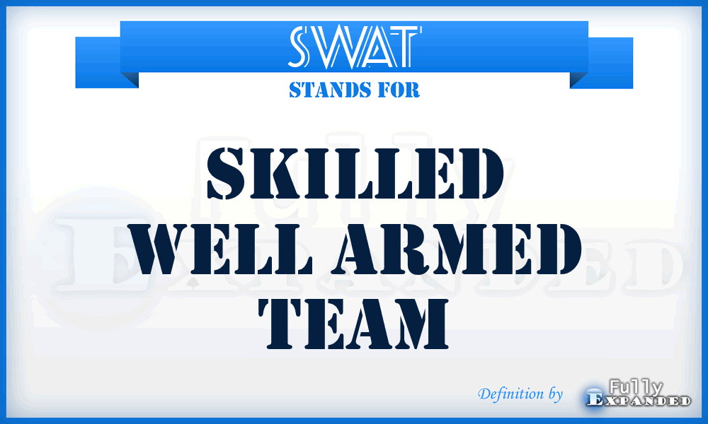 SWAT - Skilled Well Armed Team