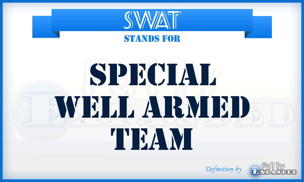 SWAT - Special Well Armed Team
