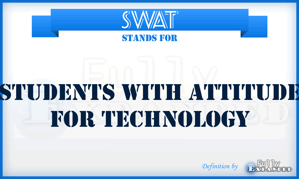 SWAT - Students With Attitude For Technology