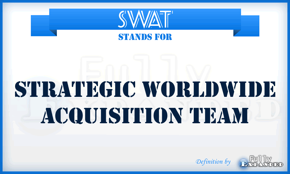 SWAT - Strategic Worldwide Acquisition Team