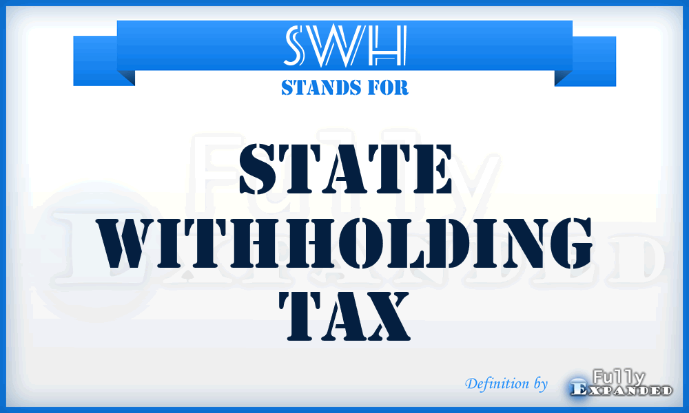 SWH - State WithHolding Tax