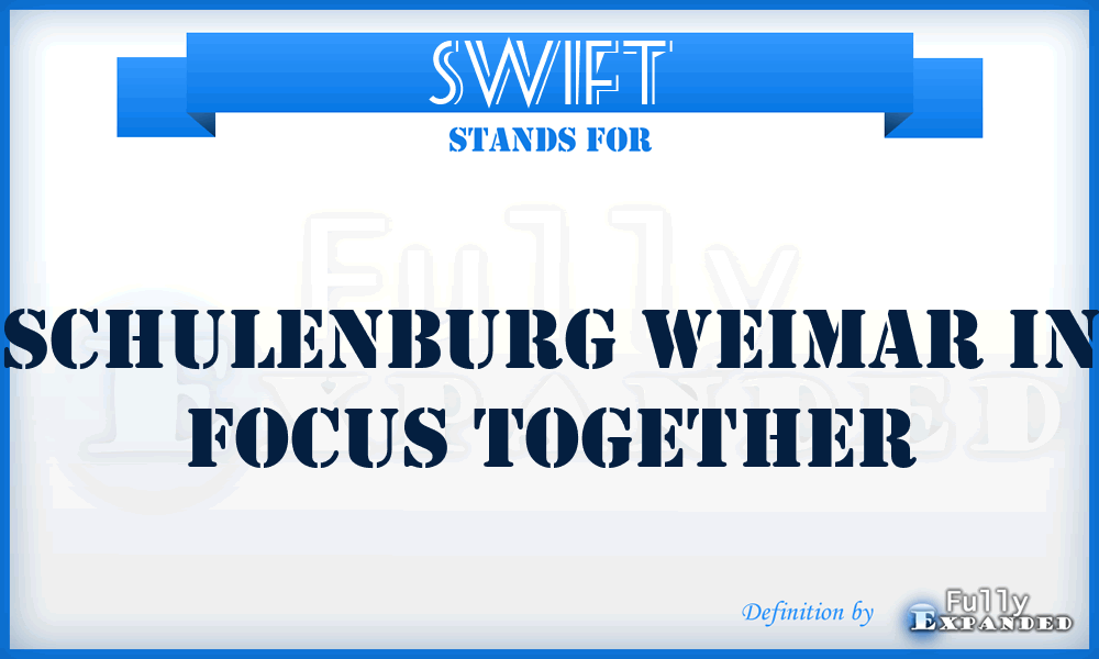 SWIFT - Schulenburg Weimar In Focus Together