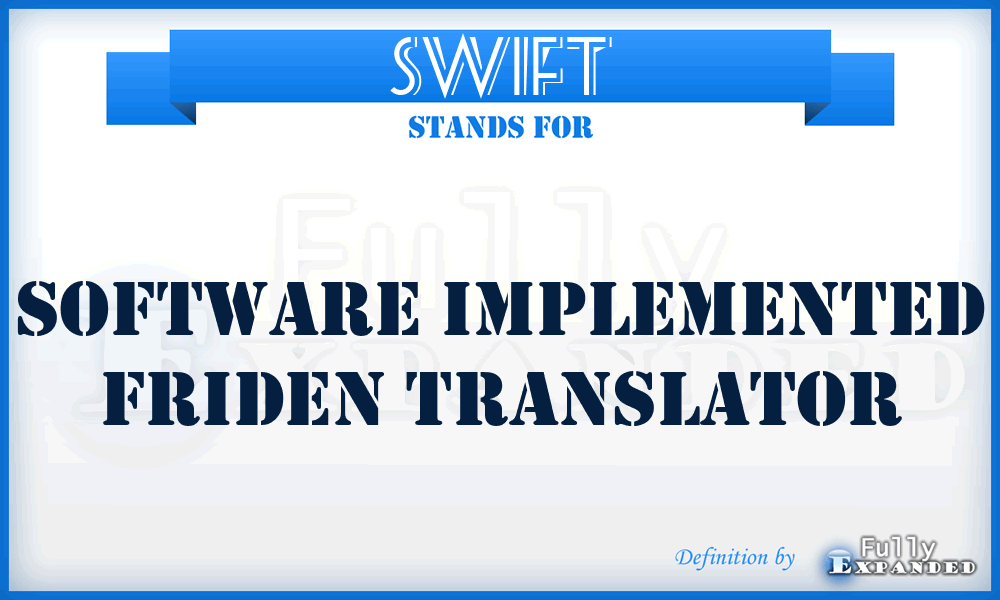 SWIFT - software implemented Friden translator