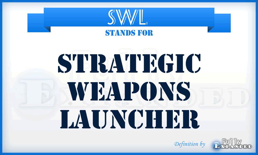 SWL  - strategic weapons launcher