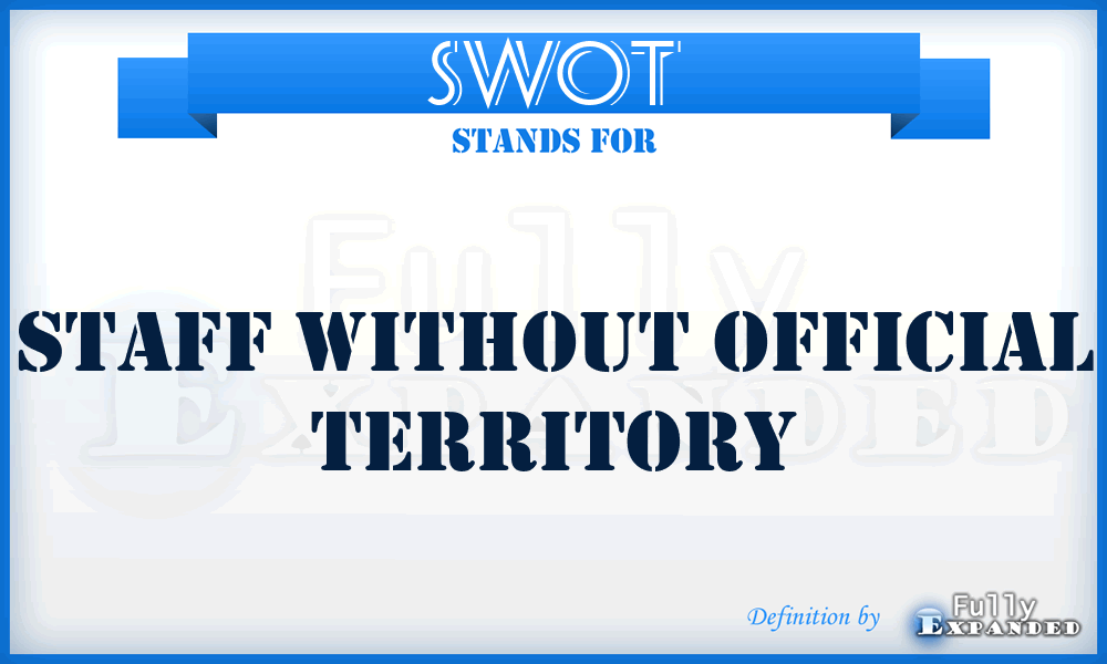 SWOT - Staff Without Official Territory