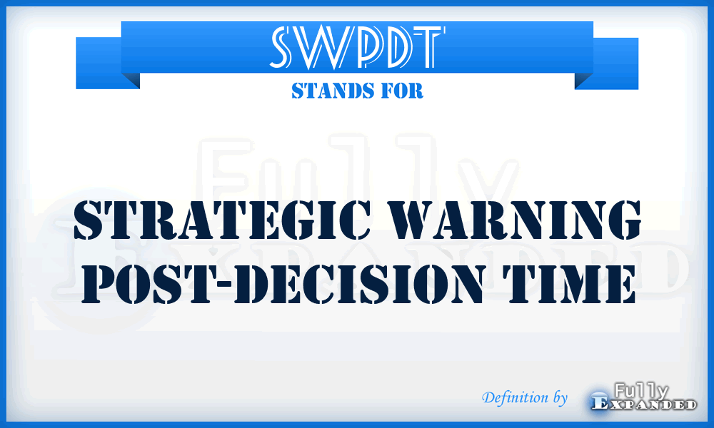 SWPDT - Strategic Warning Post-Decision Time