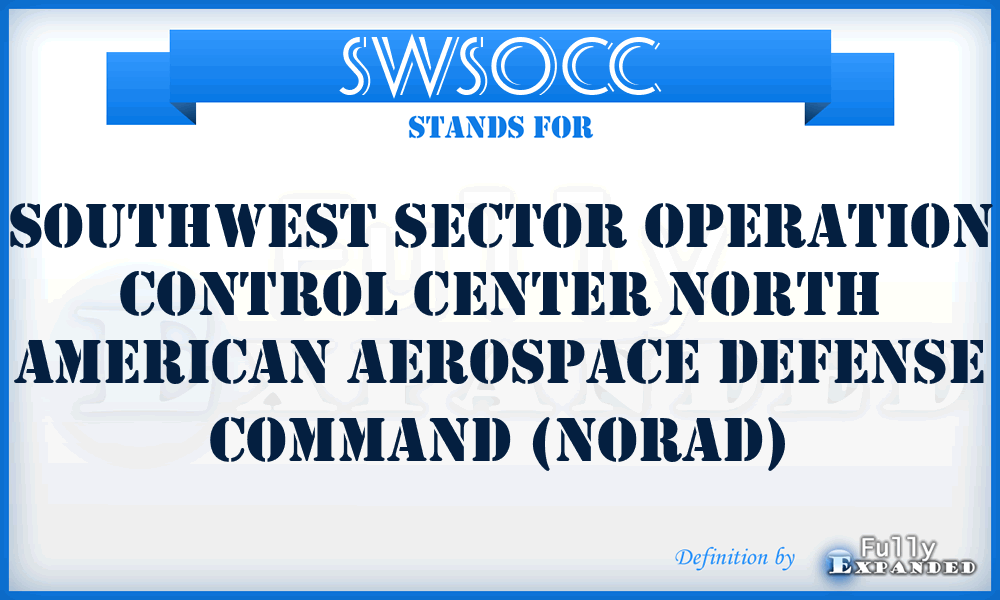 SWSOCC - Southwest Sector Operation Control Center North American Aerospace Defense Command (NORAD)