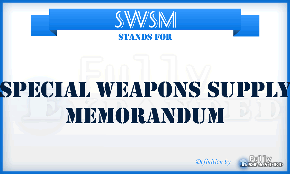 SWSM - special weapons supply memorandum