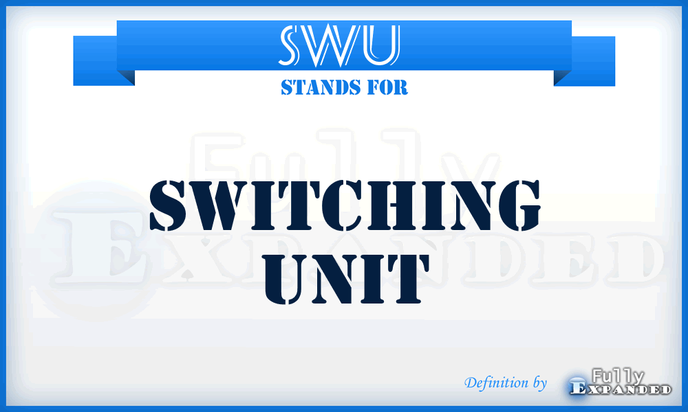 SWU  - switching unit