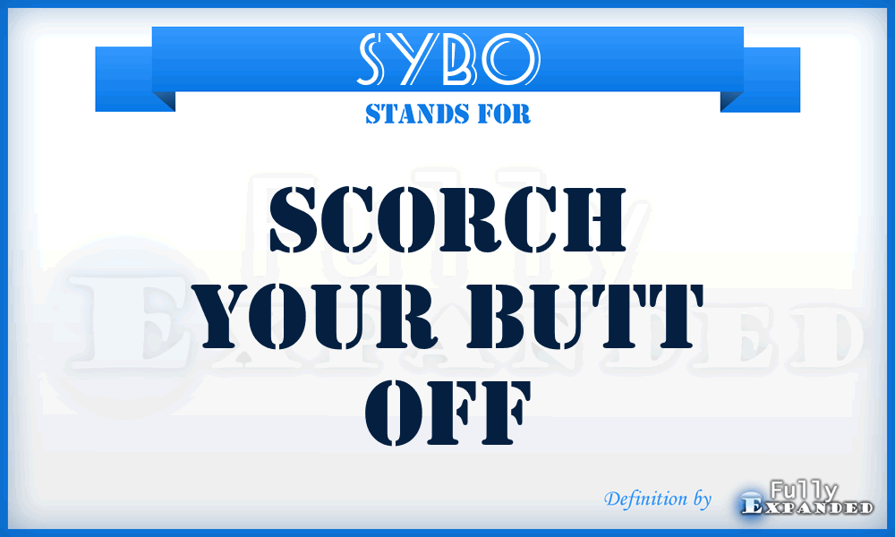 SYBO - Scorch Your Butt Off