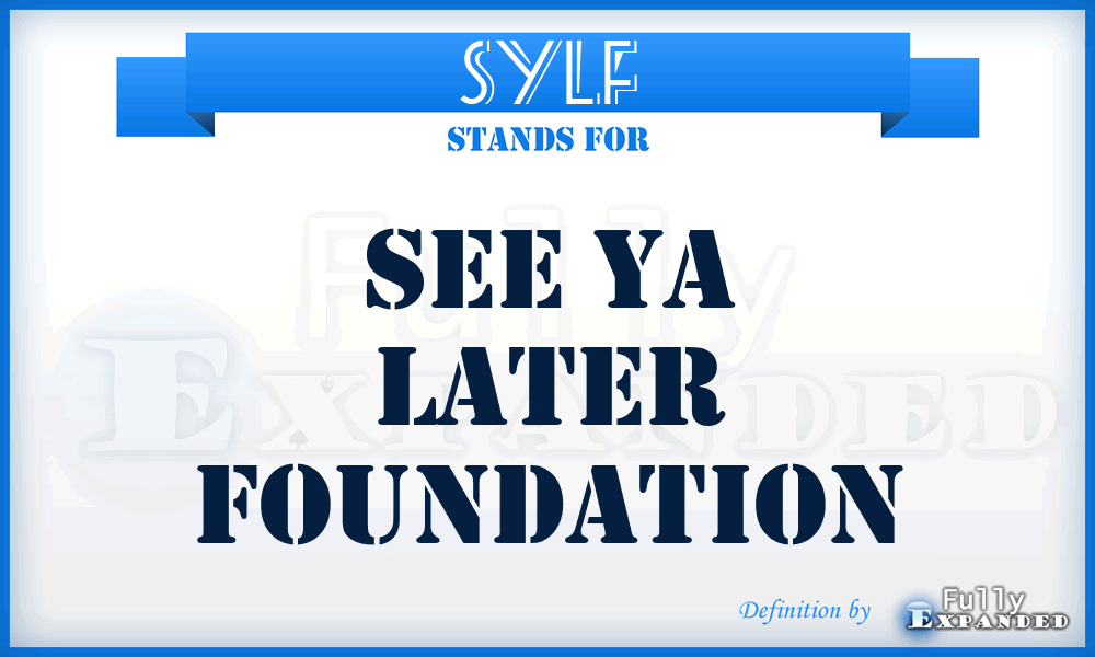 SYLF - See Ya Later Foundation