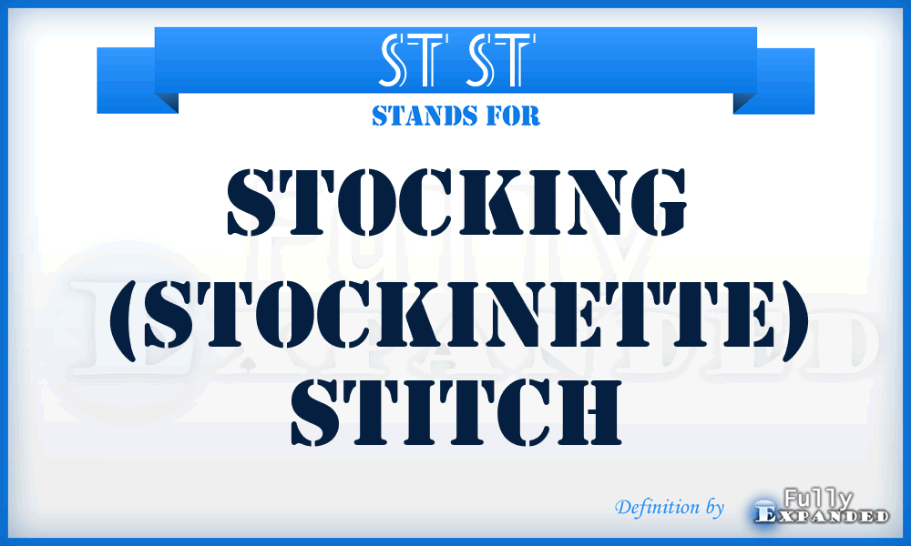 St st - Stocking (stockinette) stitch