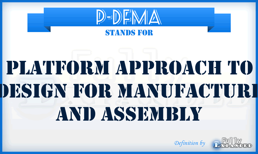 P-DfMA - Platform Approach to Design for Manufacture and Assembly