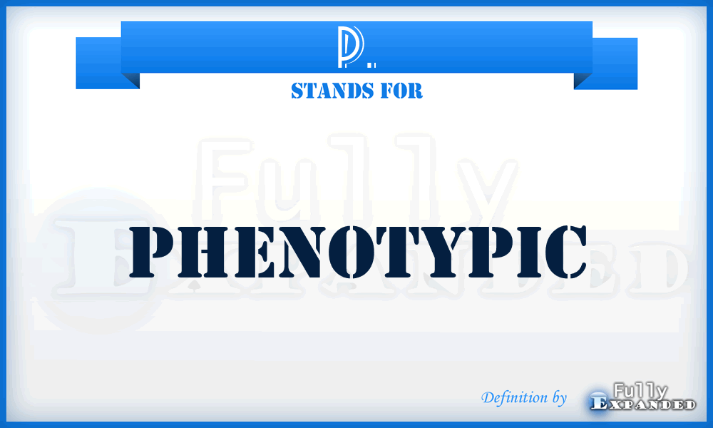 P. - Phenotypic