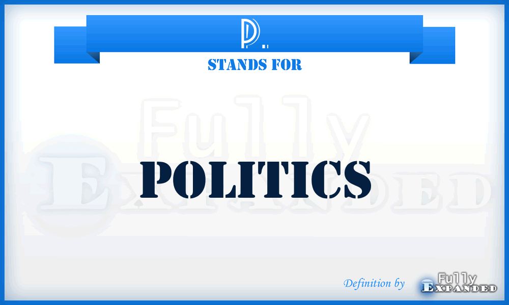 P. - Politics
