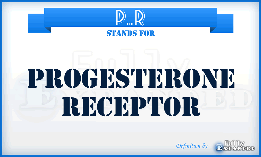 P..R - Progesterone Receptor