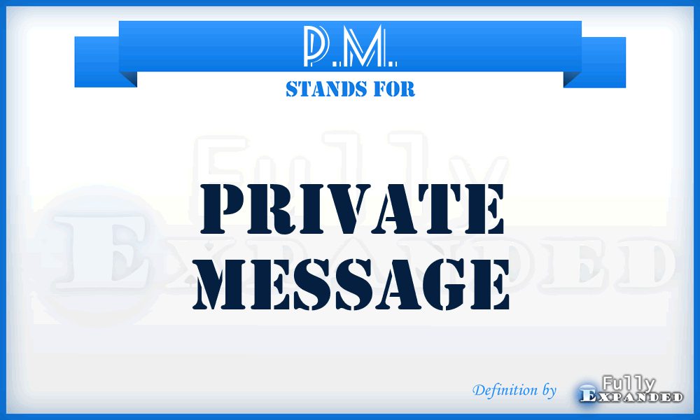 P.M. - Private Message
