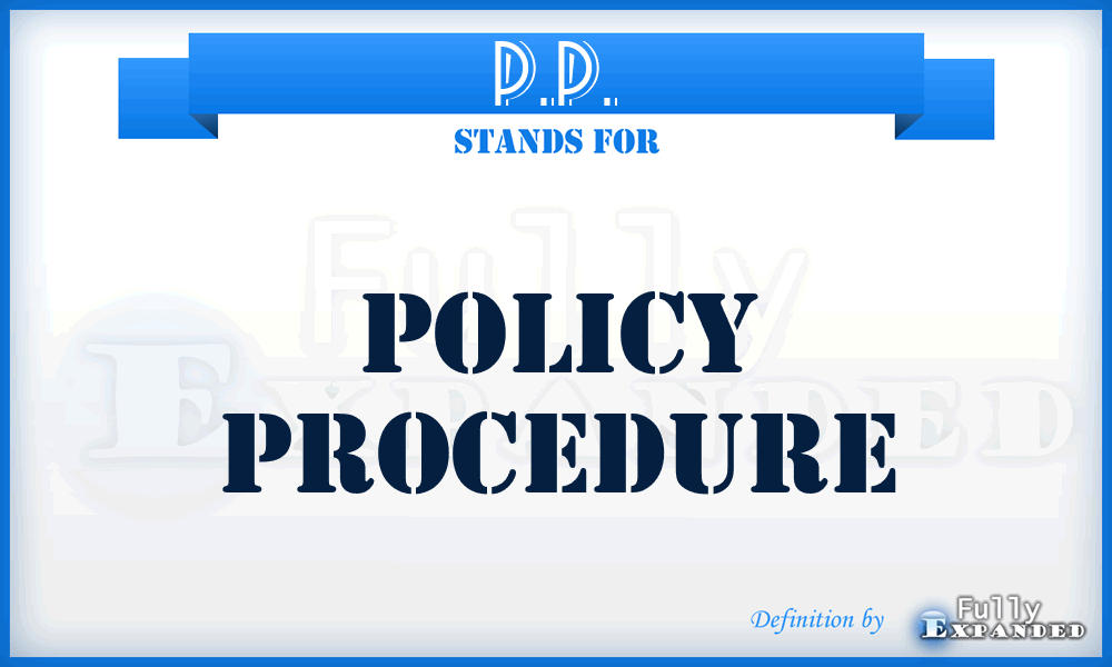 P.P. - Policy Procedure