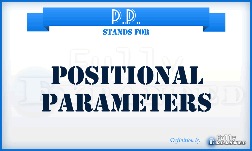 P.P. - Positional Parameters
