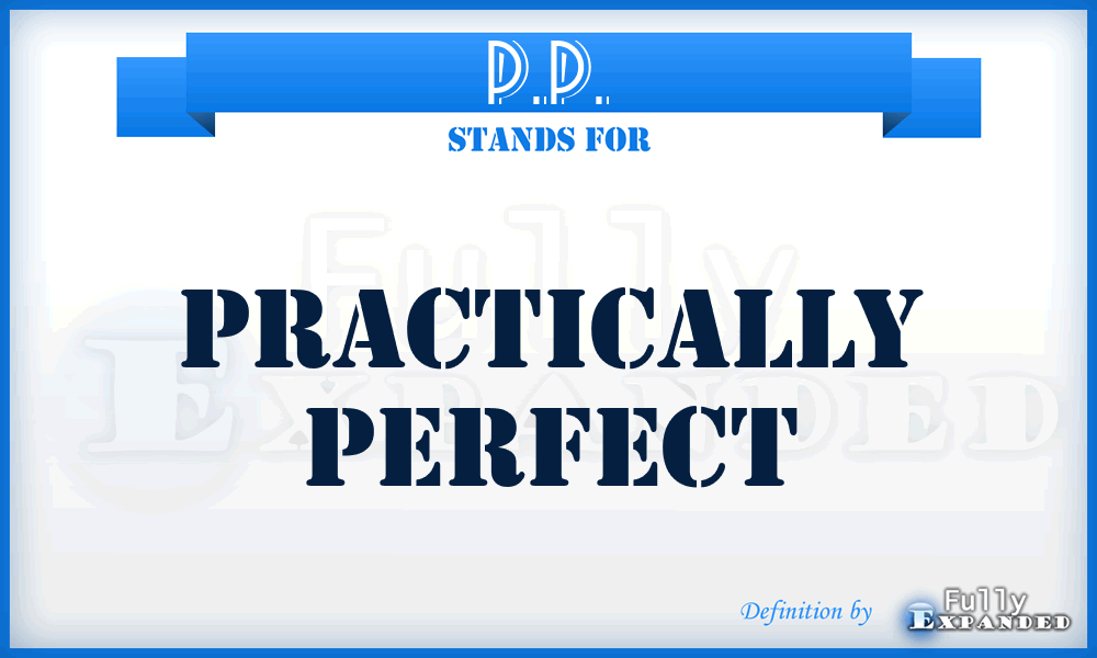 P.P. - Practically Perfect