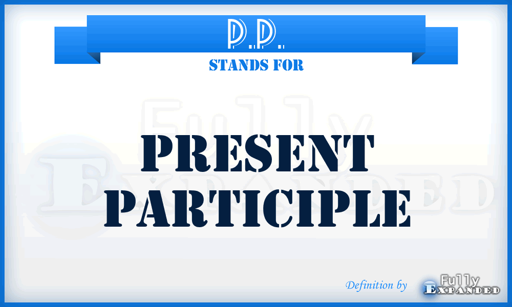 P.P. - Present Participle