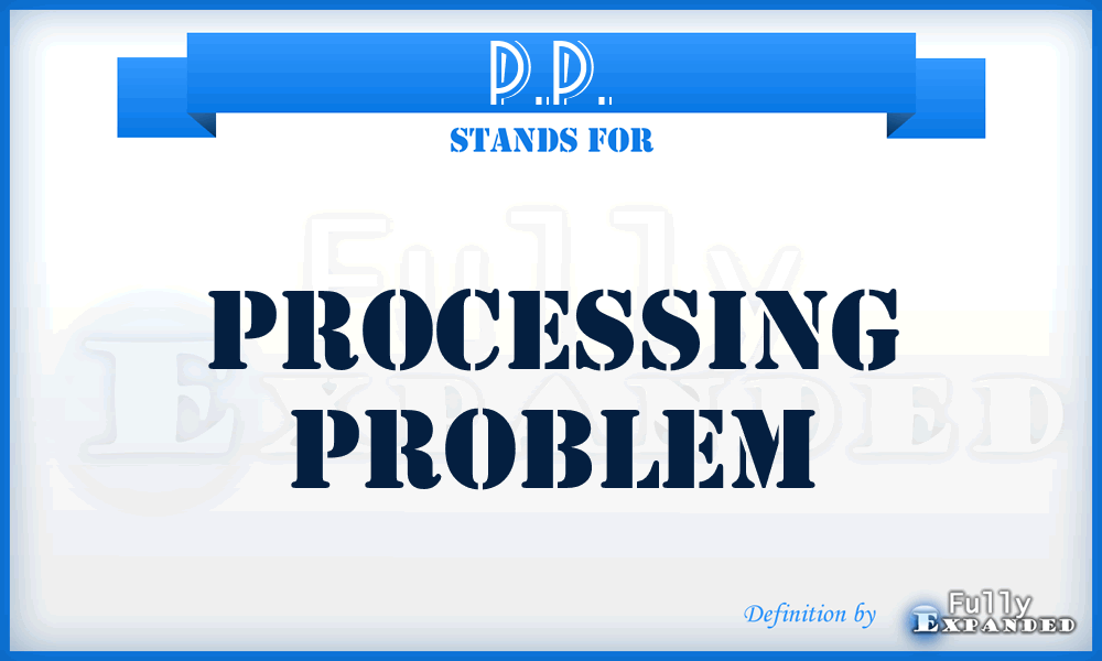 P.P. - Processing Problem