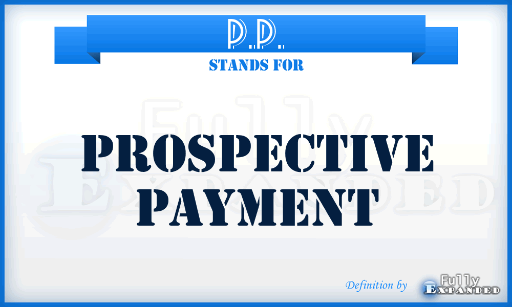 P.P. - Prospective Payment