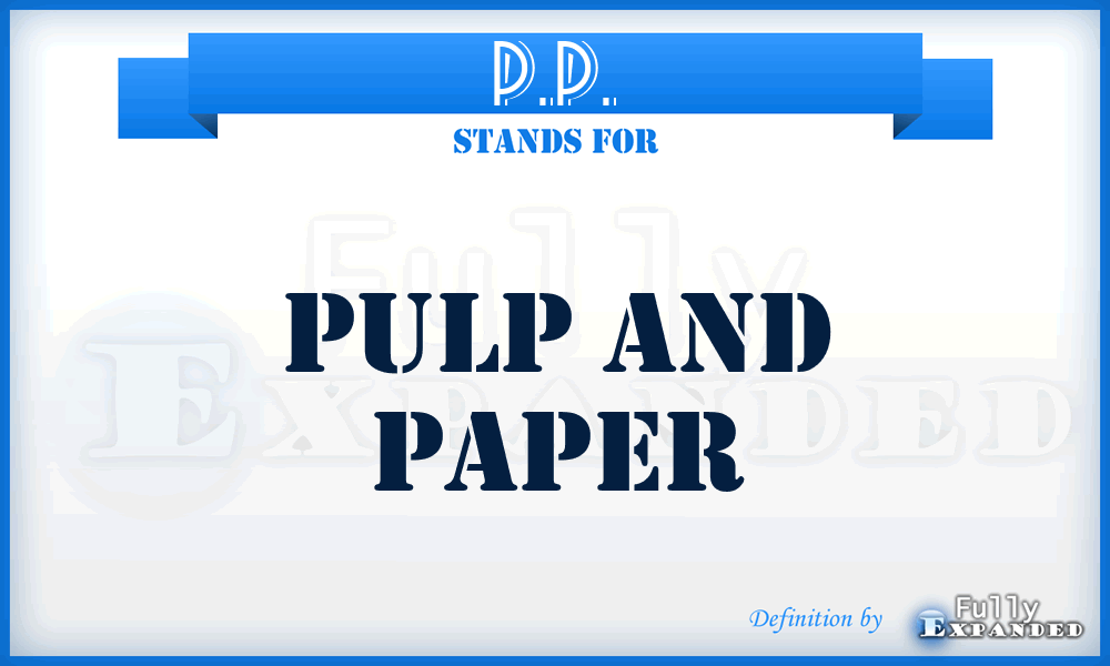 P.P. - Pulp and Paper