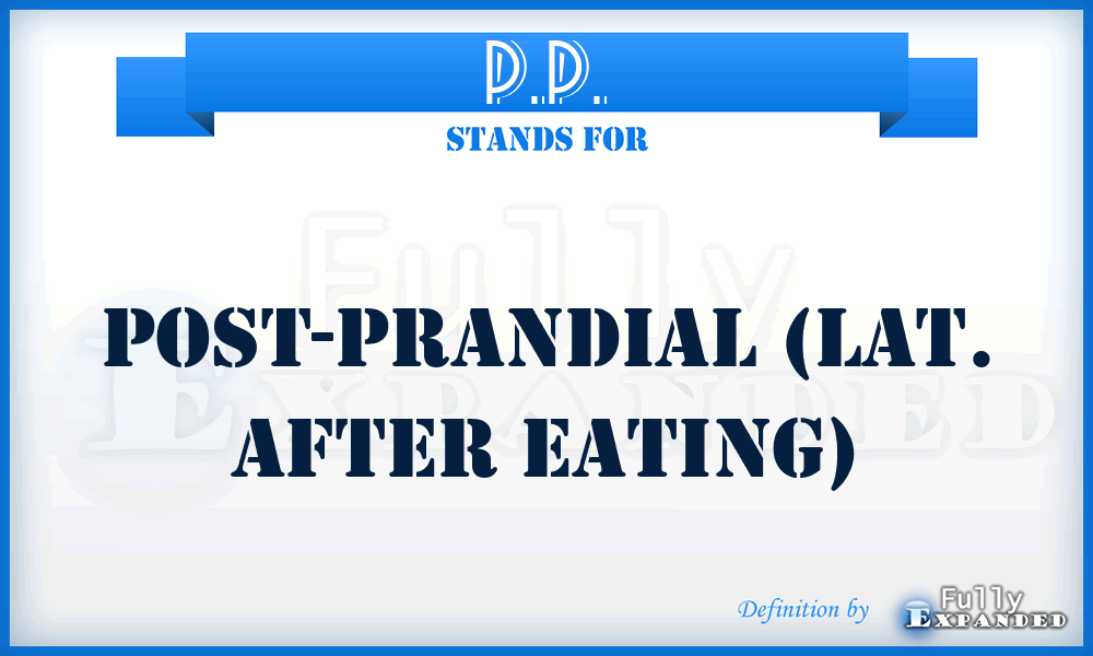 P.P. - post-prandial (Lat. after eating)