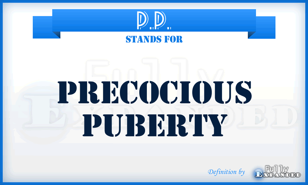 P.P. - precocious puberty