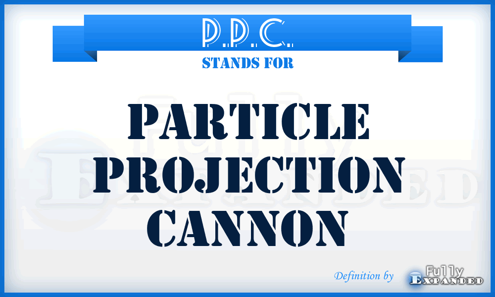 P.P.C. - Particle Projection Cannon