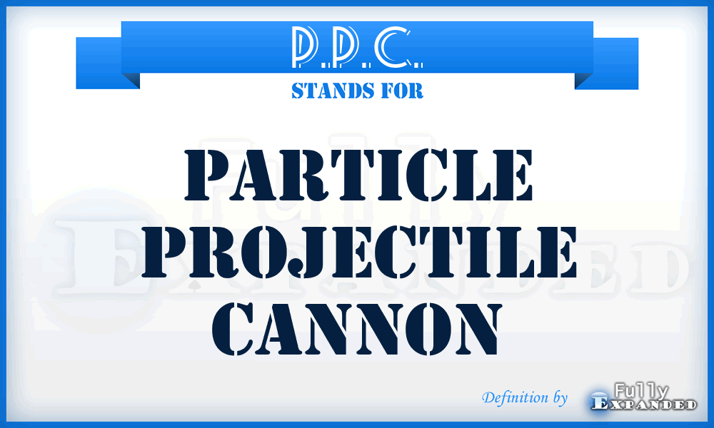 P.P.C. - Particle Projectile Cannon